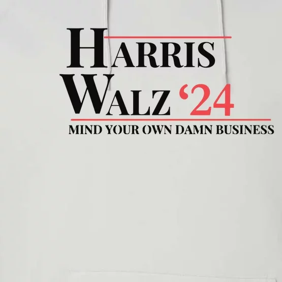 Mind Your Own Damn Business Harris Walz 2024 Performance Fleece Hoodie