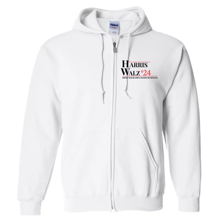 Mind Your Own Damn Business Harris Walz 2024 Full Zip Hoodie