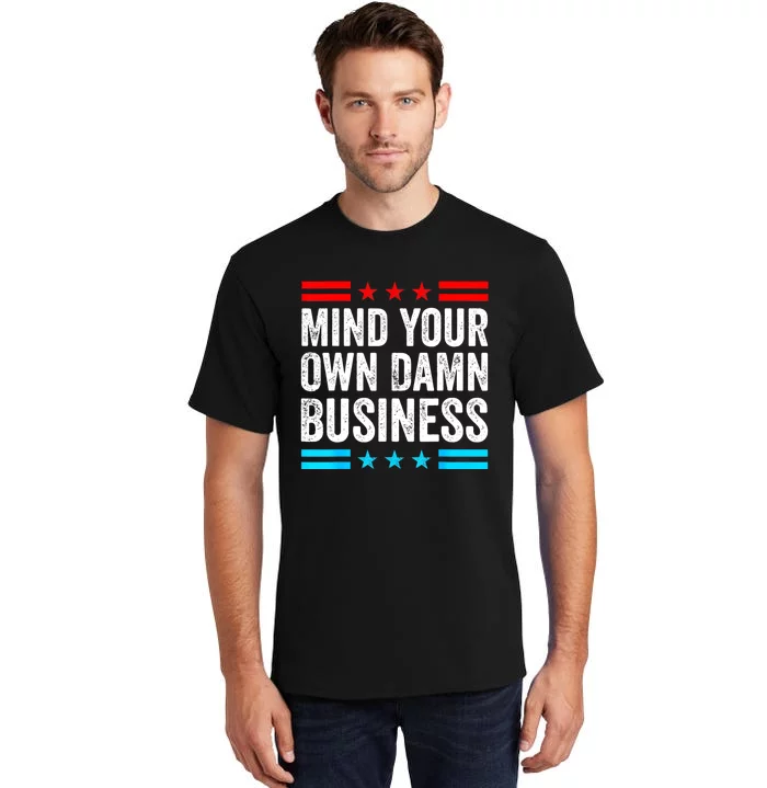 Mind Your Own Damn Business Tall T-Shirt