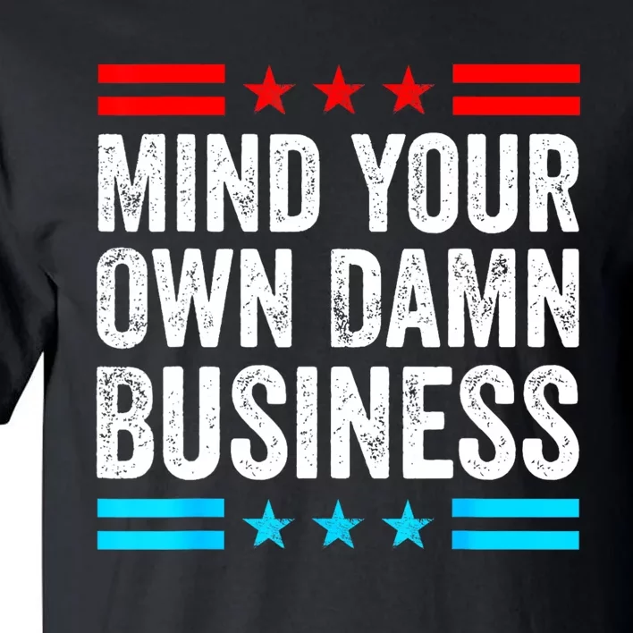 Mind Your Own Damn Business Tall T-Shirt