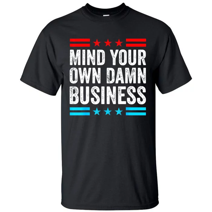 Mind Your Own Damn Business Tall T-Shirt