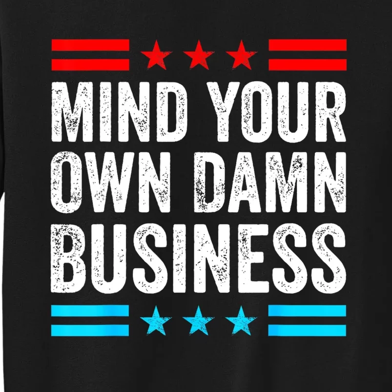 Mind Your Own Damn Business Tall Sweatshirt