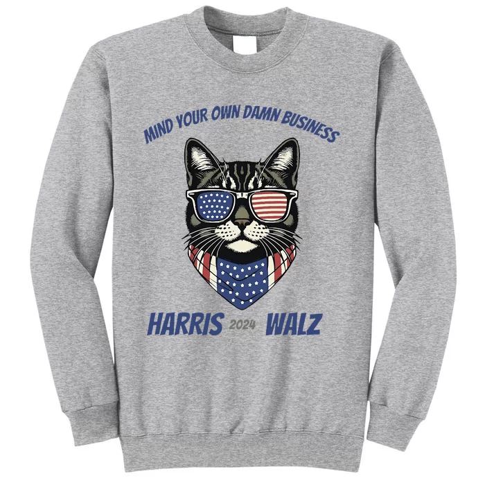 Mind Your Own Damn Business Kamala Harris Walz 2024 Tall Sweatshirt