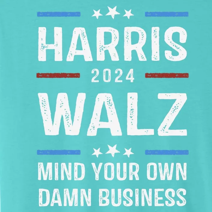 Mind Your Own Damn Business Harris Walz 2024 ChromaSoft Performance T-Shirt