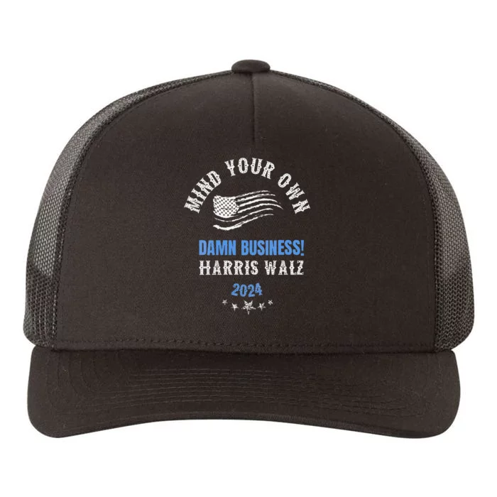 Mind Your Own Damn Business! Harris Walz Election 2024 Yupoong Adult 5-Panel Trucker Hat