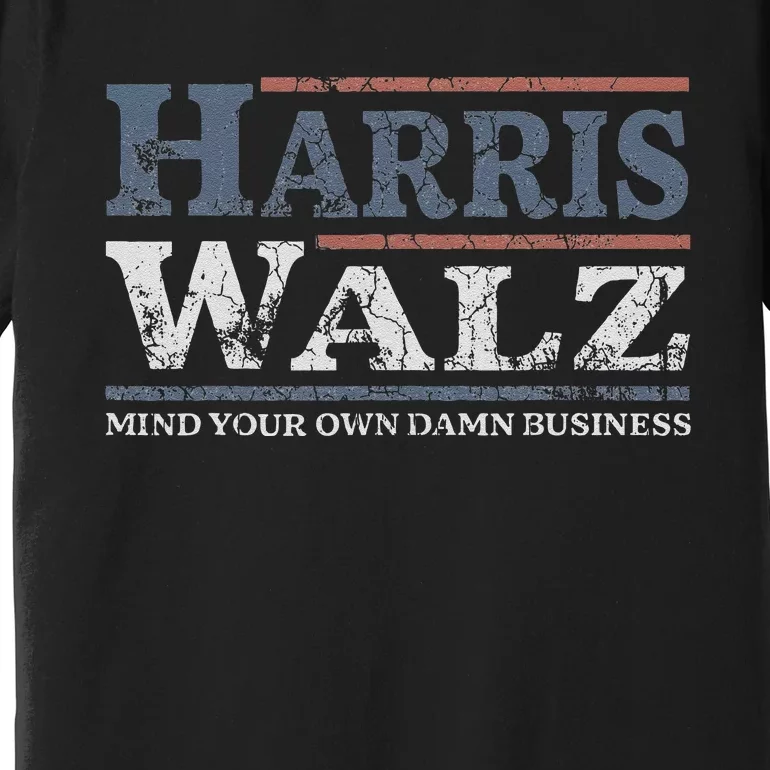 Mind Your Own Damn Business Harris Waltz 2024 Election Premium T-Shirt