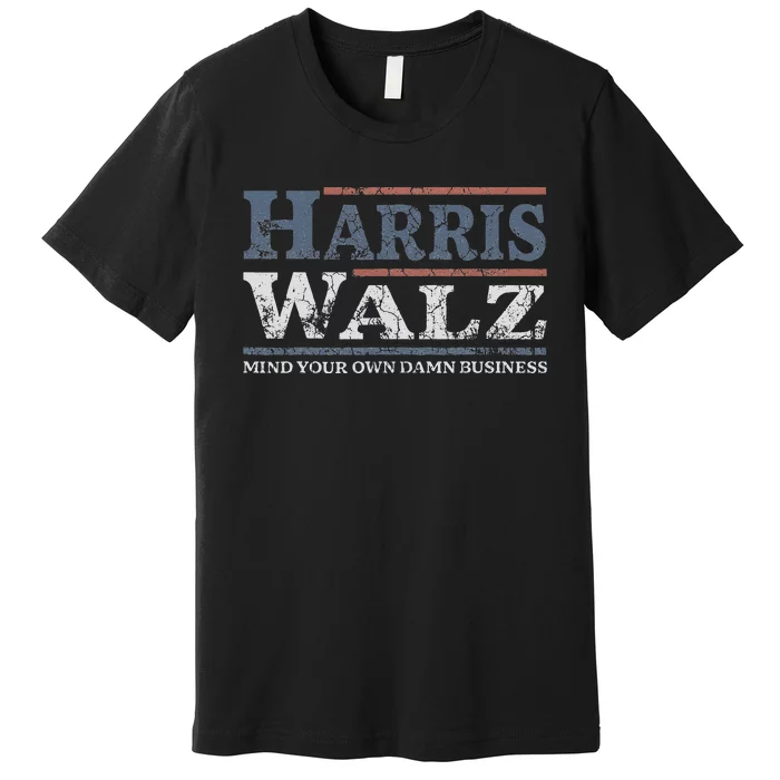 Mind Your Own Damn Business Harris Waltz 2024 Election Premium T-Shirt