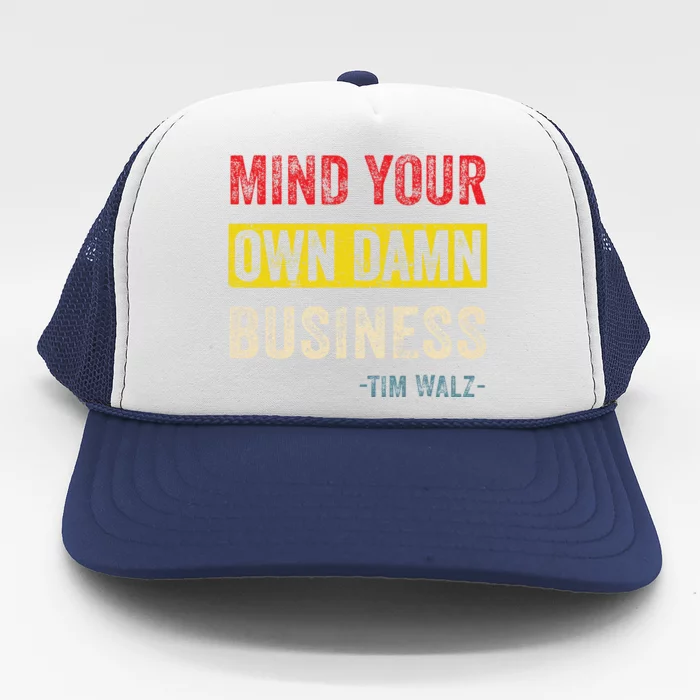 Mind Your Own Damn Business Harris Walz 2024 For President Trucker Hat