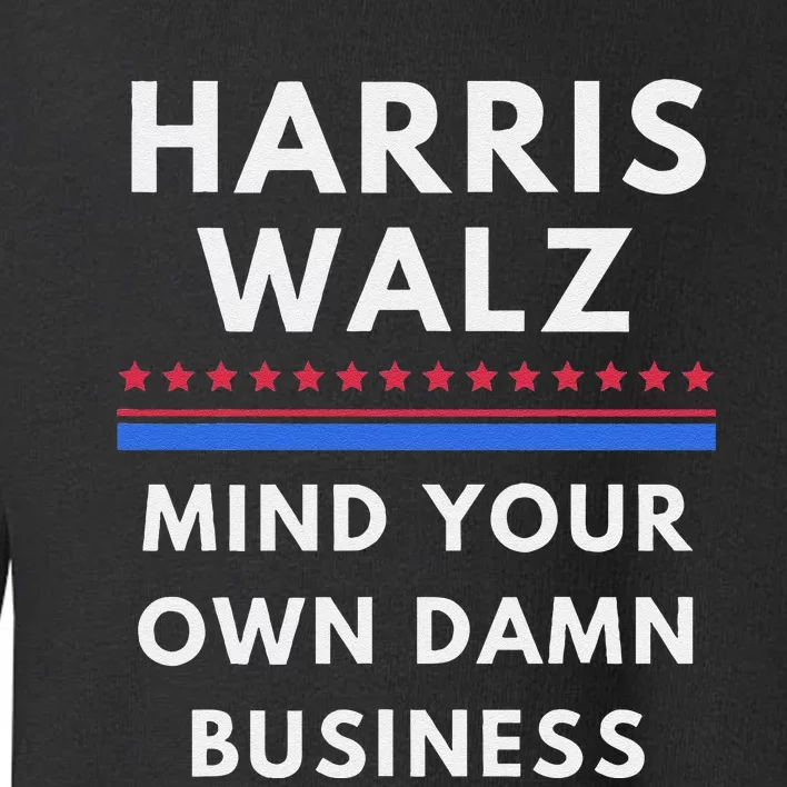 Mind Your Own Damn Business Harris Walz 2024 Kamala Waltz Toddler Sweatshirt