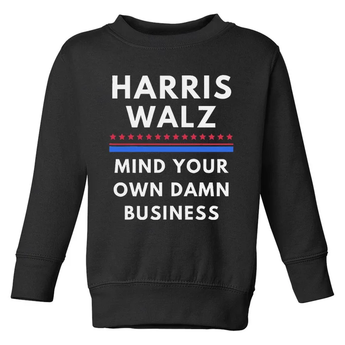 Mind Your Own Damn Business Harris Walz 2024 Kamala Waltz Toddler Sweatshirt