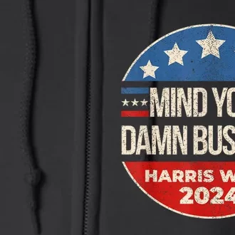 Mind Your Own Damn Business Harris Walz 2024 For President Full Zip Hoodie