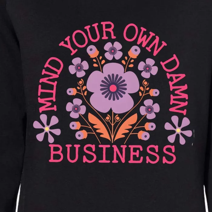 Mind Your Own Business Sarcastic Womens California Wash Sweatshirt