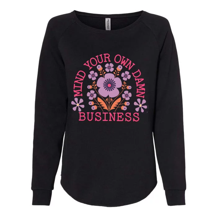 Mind Your Own Business Sarcastic Womens California Wash Sweatshirt