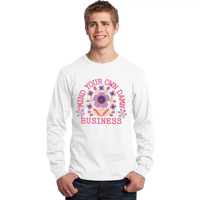 Mind Your Own Business Sarcastic Tall Long Sleeve T-Shirt