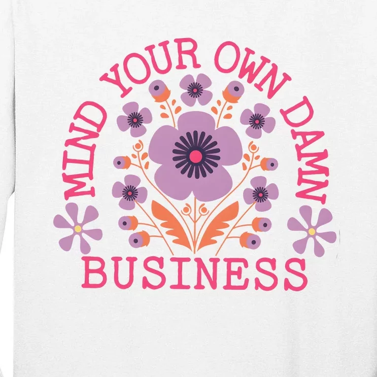 Mind Your Own Business Sarcastic Tall Long Sleeve T-Shirt