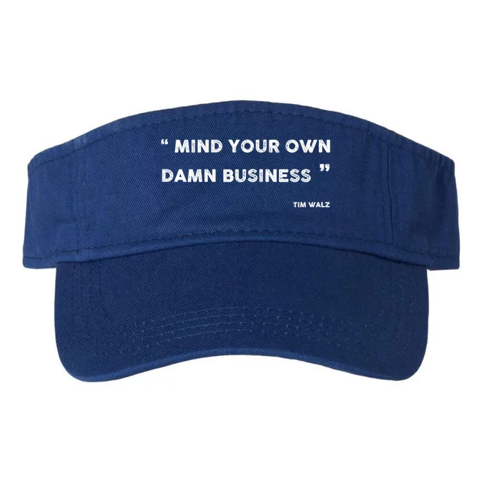 Mind Your Own Damn Business Funny Tim Walz  Funny Election Quote Tim Walz Valucap Bio-Washed Visor