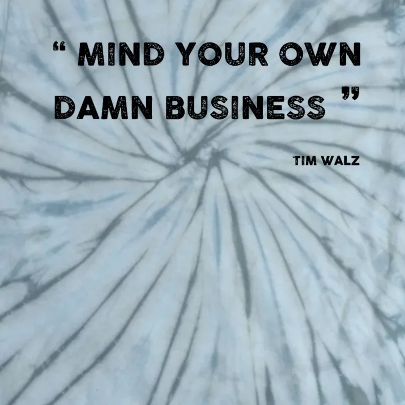 Mind Your Own Damn Business Funny Tim Walz  Funny Election Quote Tim Walz Tie-Dye T-Shirt