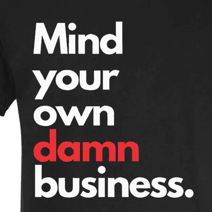 Mind Your Own Damn Business Harris Walz 2024 For President Garment-Dyed Heavyweight T-Shirt