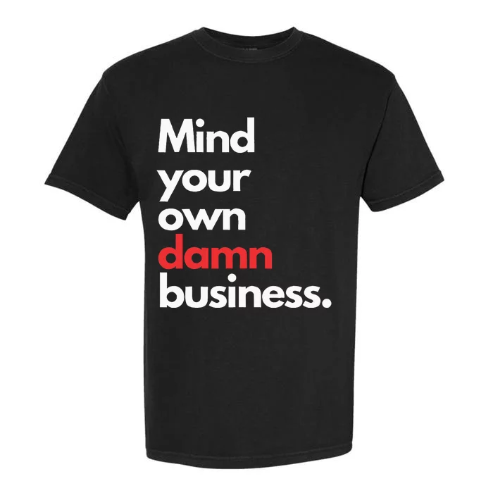 Mind Your Own Damn Business Harris Walz 2024 For President Garment-Dyed Heavyweight T-Shirt