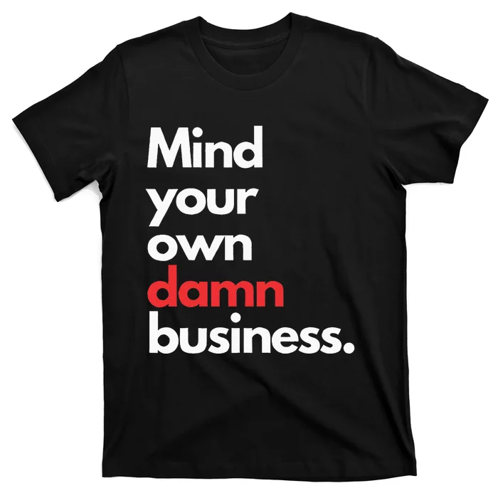 Mind Your Own Damn Business Harris Walz 2024 For President T-Shirt