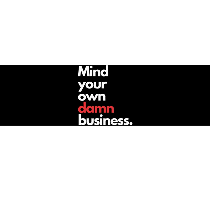 Mind Your Own Damn Business Harris Walz 2024 For President Bumper Sticker