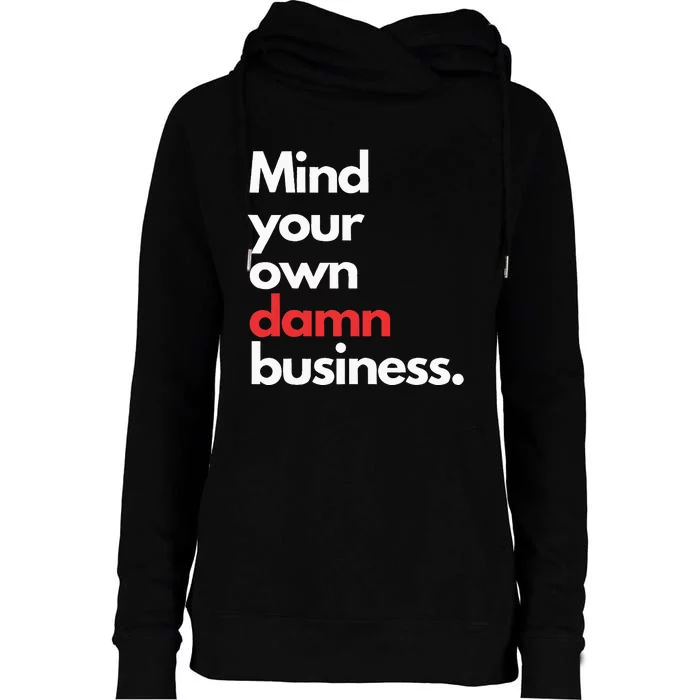 Mind Your Own Damn Business Harris Walz 2024 For President Womens Funnel Neck Pullover Hood