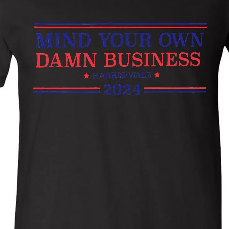 Mind Your Own Damn Business Kamala Harris Tim Walz 2024 V-Neck T-Shirt