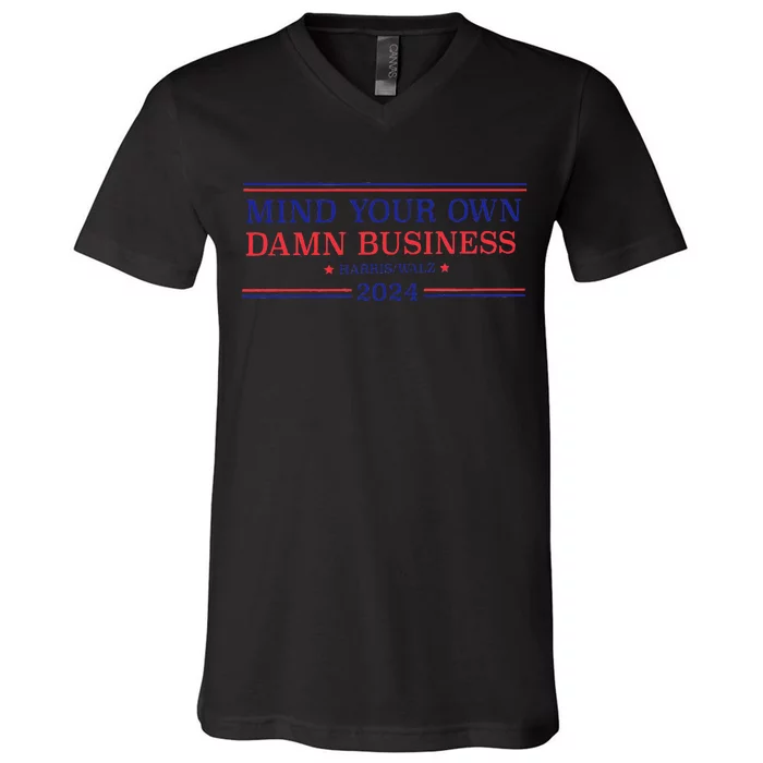 Mind Your Own Damn Business Kamala Harris Tim Walz 2024 V-Neck T-Shirt