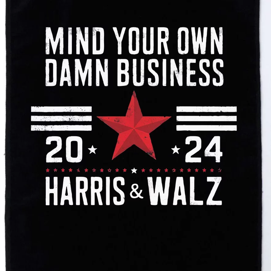 Mind Your Own Damn Business Kamala Harris Tim Walz 2024 Platinum Collection Golf Towel