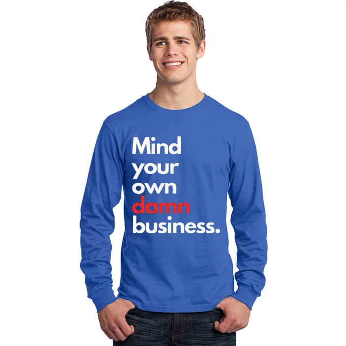 Mind Your Own Damn Business Harris Walz 2024 Long Sleeve Shirt