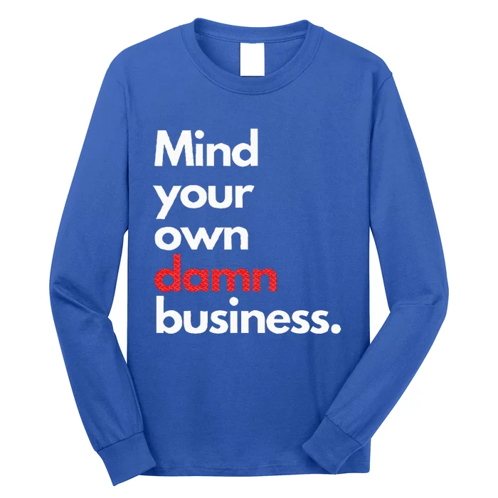 Mind Your Own Damn Business Harris Walz 2024 Long Sleeve Shirt