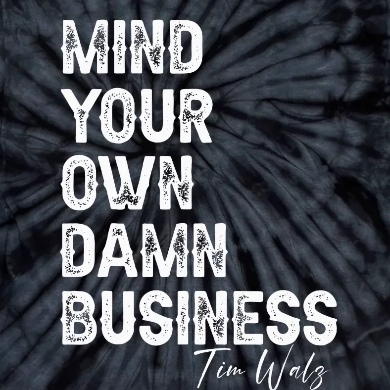 Mind Your Own Damn Business Kamala Harris Tim Walz President Tie-Dye T-Shirt