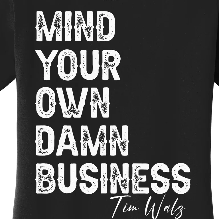 Mind Your Own Damn Business Kamala Harris Tim Walz President Women's T-Shirt