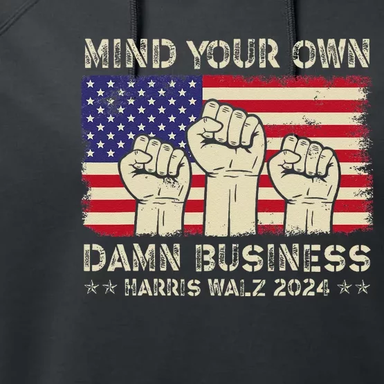 Mind Your Own Damn Business Harris Walz 2024 Performance Fleece Hoodie