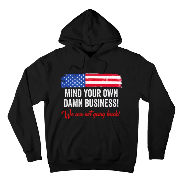 Mind Your Own Damn Business WeRe Not Going Back Harris 2024 Hoodie