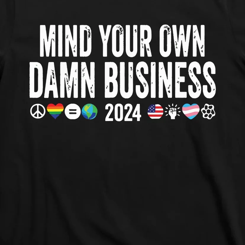 Mind Your Own Damn Business 2024 Peace Sign Lgbt Funny Quote T-Shirt