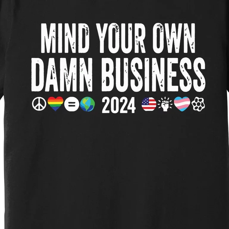 Mind Your Own Damn Business 2024 Peace Sign Lgbt Funny Quote Premium T-Shirt