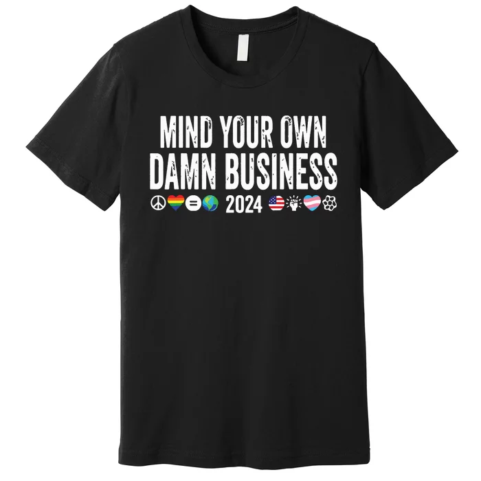 Mind Your Own Damn Business 2024 Peace Sign Lgbt Funny Quote Premium T-Shirt