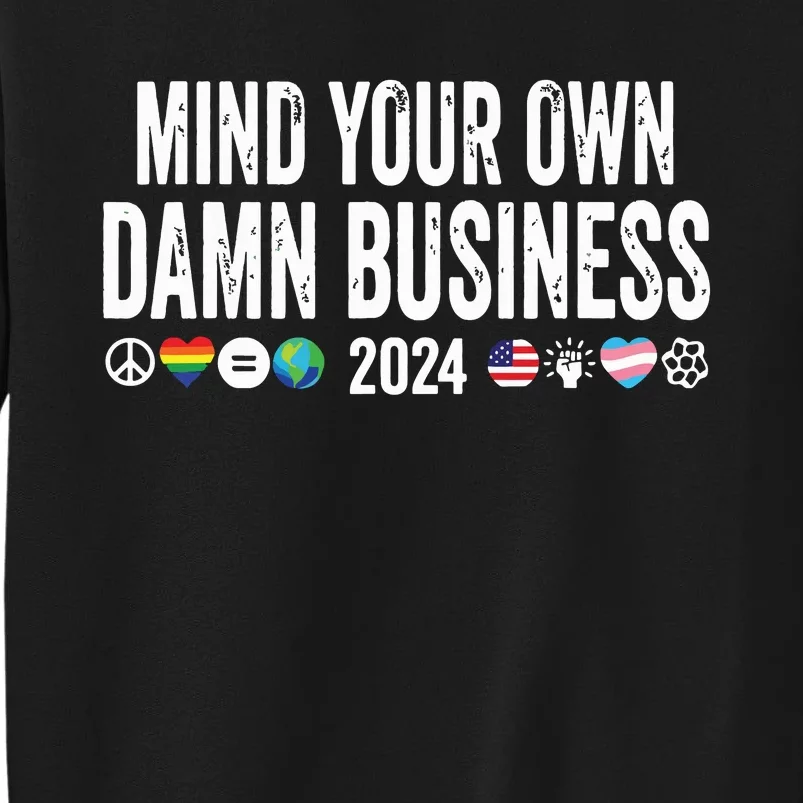 Mind Your Own Damn Business 2024 Peace Sign Lgbt Funny Quote Tall Sweatshirt