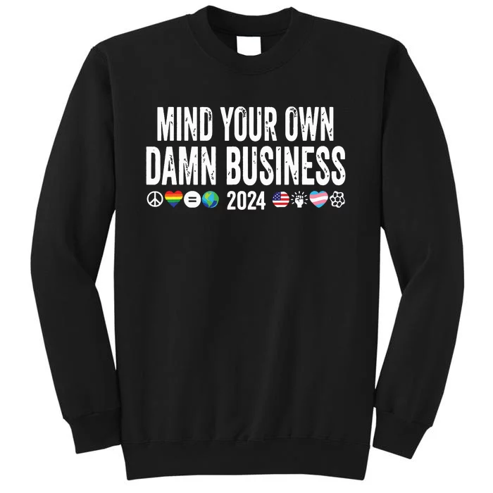 Mind Your Own Damn Business 2024 Peace Sign Lgbt Funny Quote Tall Sweatshirt