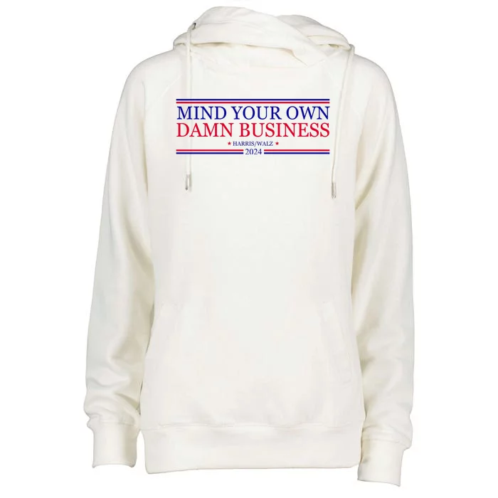 Mind Your Own Damn Business Kamala Harris Tim Walz Womens Funnel Neck Pullover Hood