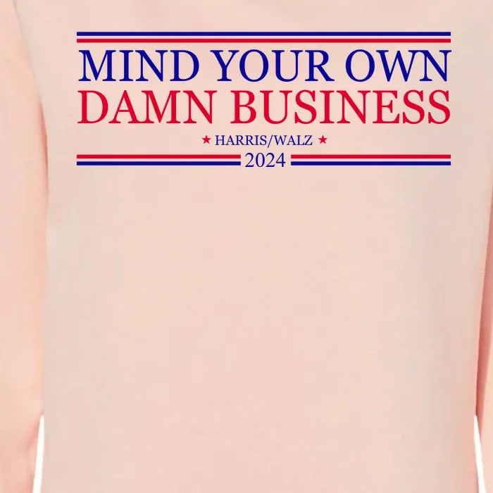 Mind Your Own Damn Business Kamala Harris Tim Walz Womens California Wash Sweatshirt