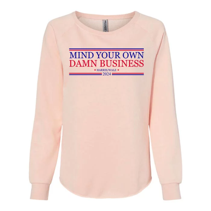 Mind Your Own Damn Business Kamala Harris Tim Walz Womens California Wash Sweatshirt