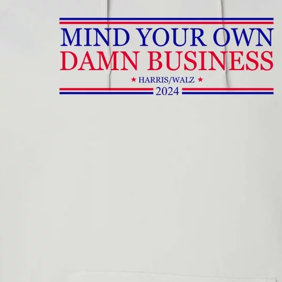 Mind Your Own Damn Business Kamala Harris Tim Walz Performance Fleece Hoodie