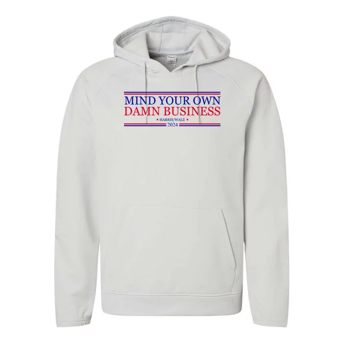 Mind Your Own Damn Business Kamala Harris Tim Walz Performance Fleece Hoodie