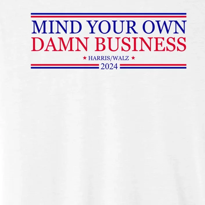 Mind Your Own Damn Business Kamala Harris Tim Walz ChromaSoft Performance T-Shirt