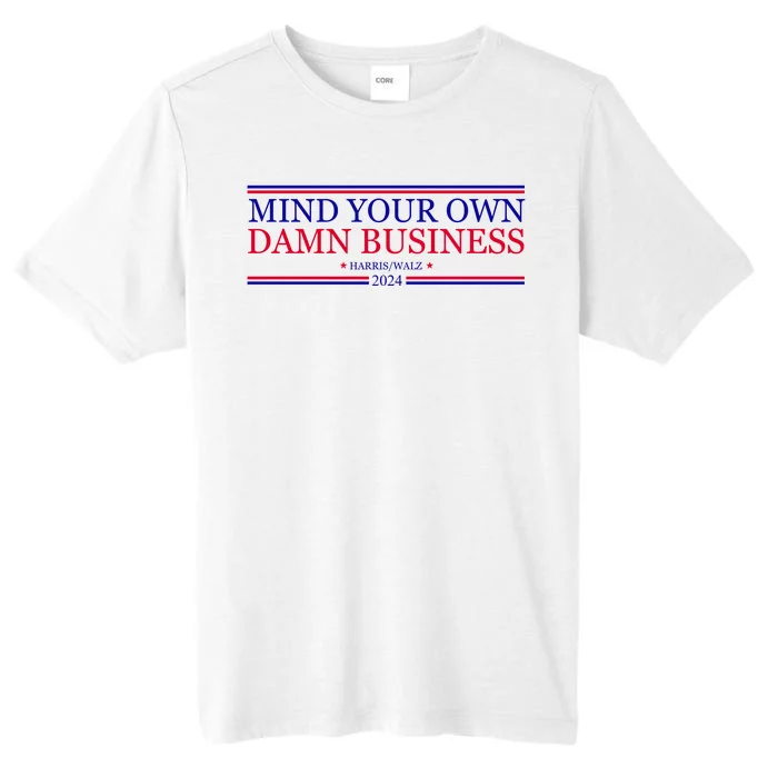 Mind Your Own Damn Business Kamala Harris Tim Walz ChromaSoft Performance T-Shirt