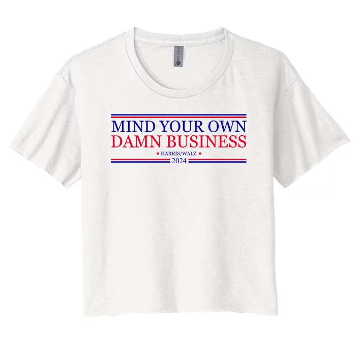 Mind Your Own Damn Business Kamala Harris Tim Walz Women's Crop Top Tee