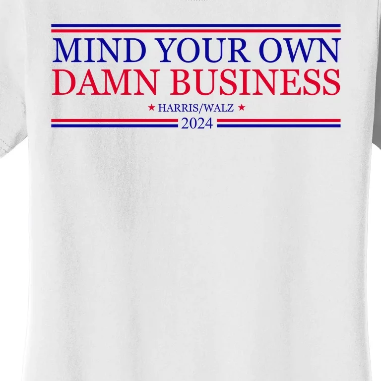 Mind Your Own Damn Business Kamala Harris Tim Walz Women's T-Shirt