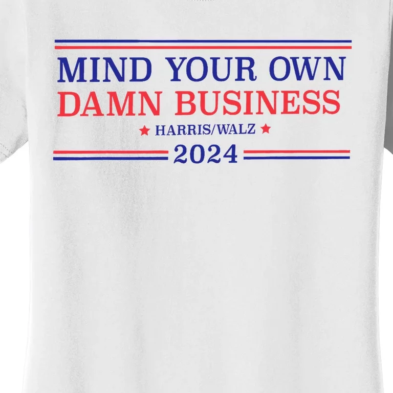 Mind Your Own Damn Business Kamala Harris Tim Walz 2024 Women's T-Shirt